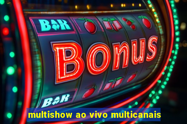 multishow ao vivo multicanais